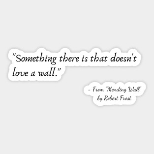 A Quote from "Mending Wall" by Robert Frost Sticker